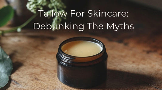 Tallow For Skincare: Debunking The Myths